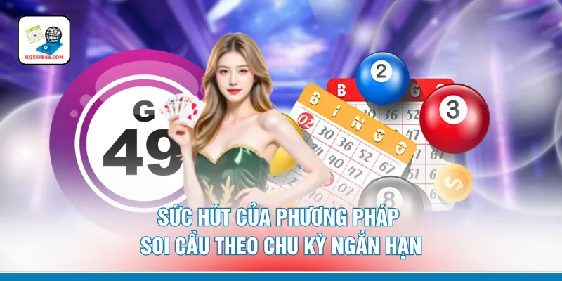 Sức hút của phương pháp soi cầu theo chu kỳ ngắn hạn 