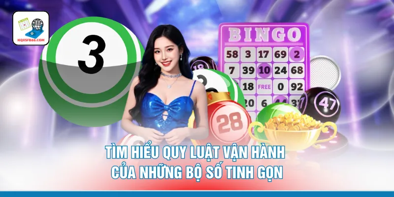 Tìm hiểu quy luật vận hành của những bộ số tinh gọn