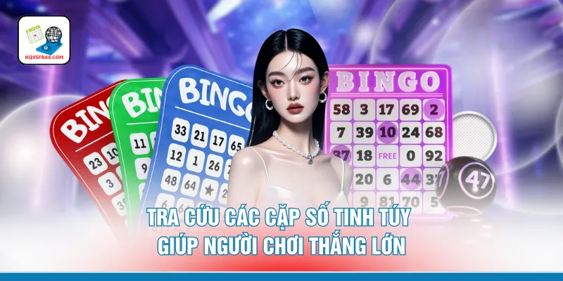 Tra cứu các cặp số tinh túy giúp người chơi thắng lớn