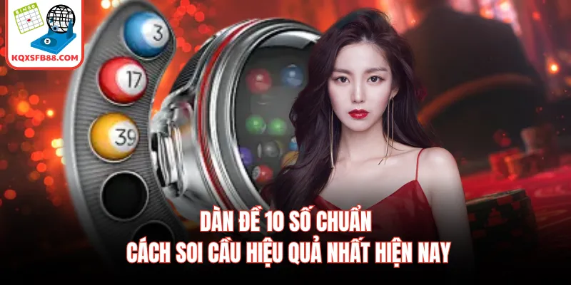 Dàn Đề 10 Số Chuẩn - Cách Soi Cầu Hiệu Quả Nhất Hiện Nay