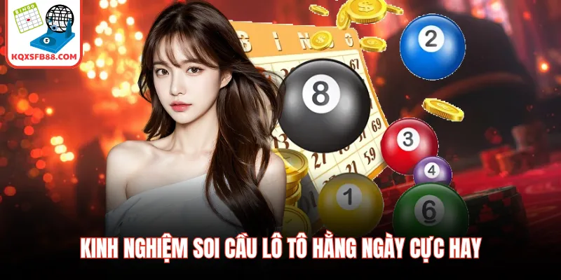Kinh nghiệm soi cầu lô tô hằng ngày cực hay