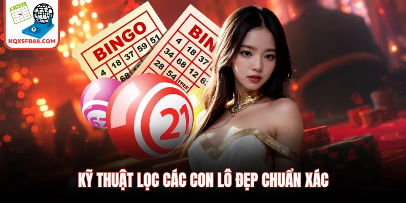 Kỹ thuật lọc các con lô đẹp chuẩn xác