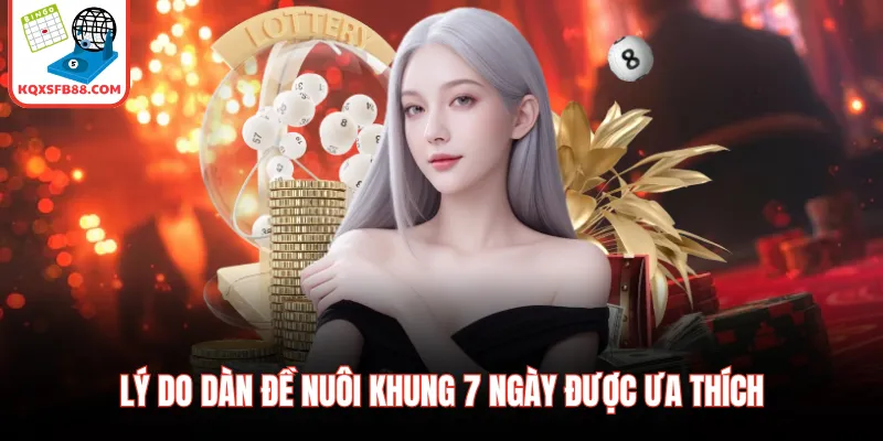 Lý do dàn đề nuôi khung 7 ngày được ưa thích