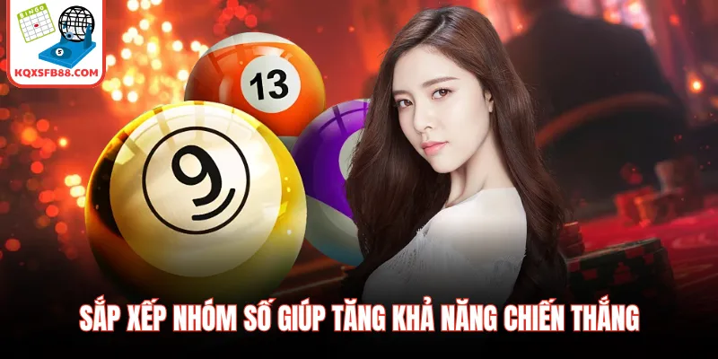 Sắp xếp nhóm số giúp tăng khả năng chiến thắng