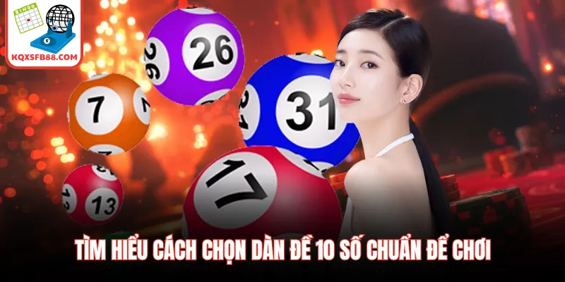 Tìm hiểu cách chọn dàn đề 10 số chuẩn để chơi