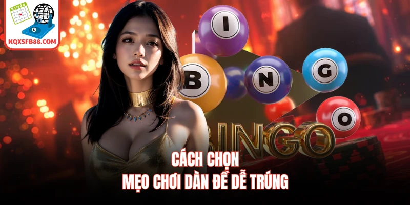 Cách chọn mẹo chơi dàn đề dễ trúng