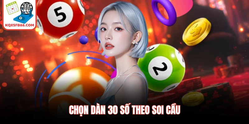 Chọn dàn 30 số theo soi cầu