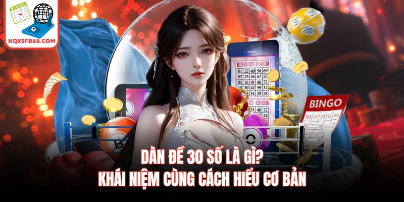 Dàn Đề 30 Số Là Gì? Khái Niệm Cùng Cách Hiểu Cơ Bản
