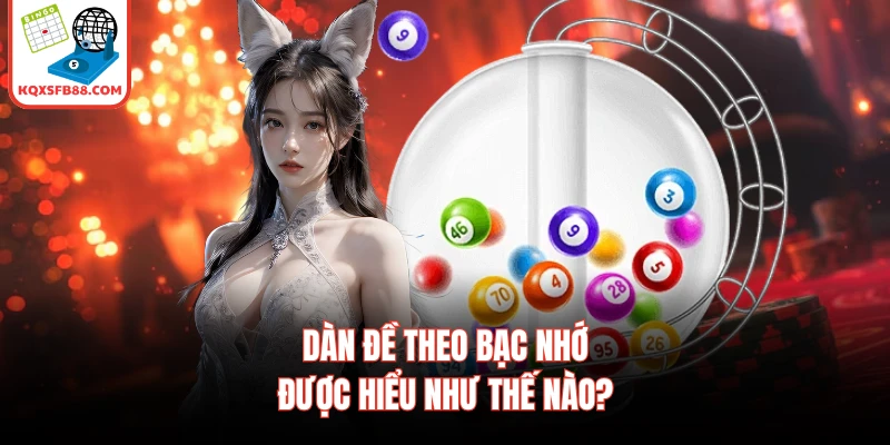 Dàn đề theo bạc nhớ được hiểu như thế nào?