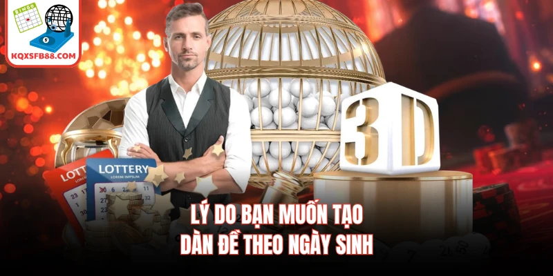 Lý do bạn muốn tạo dàn đề theo ngày sinh