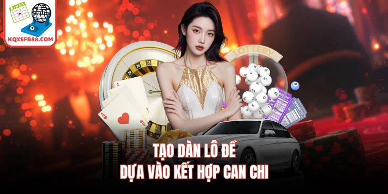 Tạo dàn lô đề dựa vào kết hợp can chi
